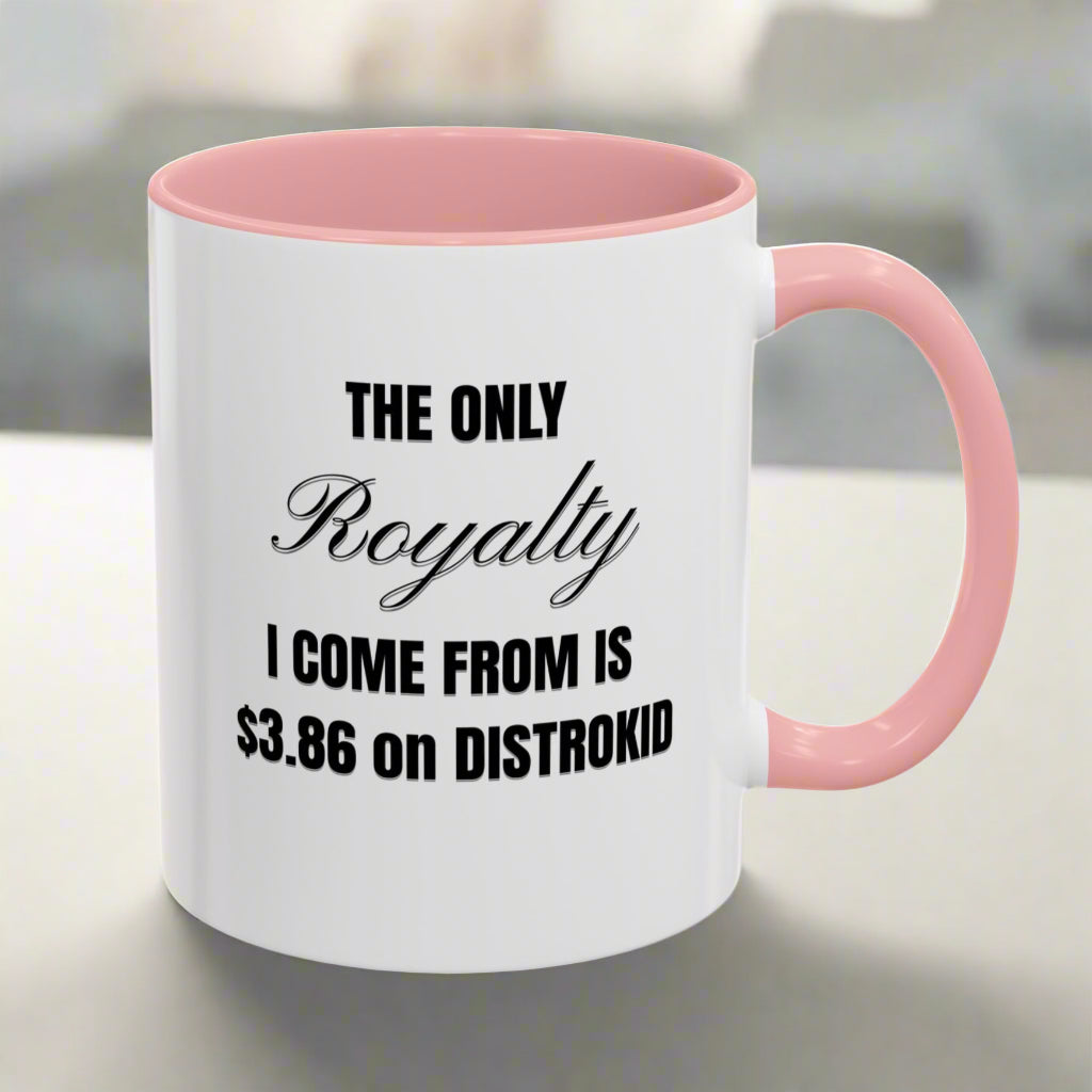 The Only ROYALTY I Come From Is $3.86 on DistroKid - Accent Mug (11oz. | 15oz.)