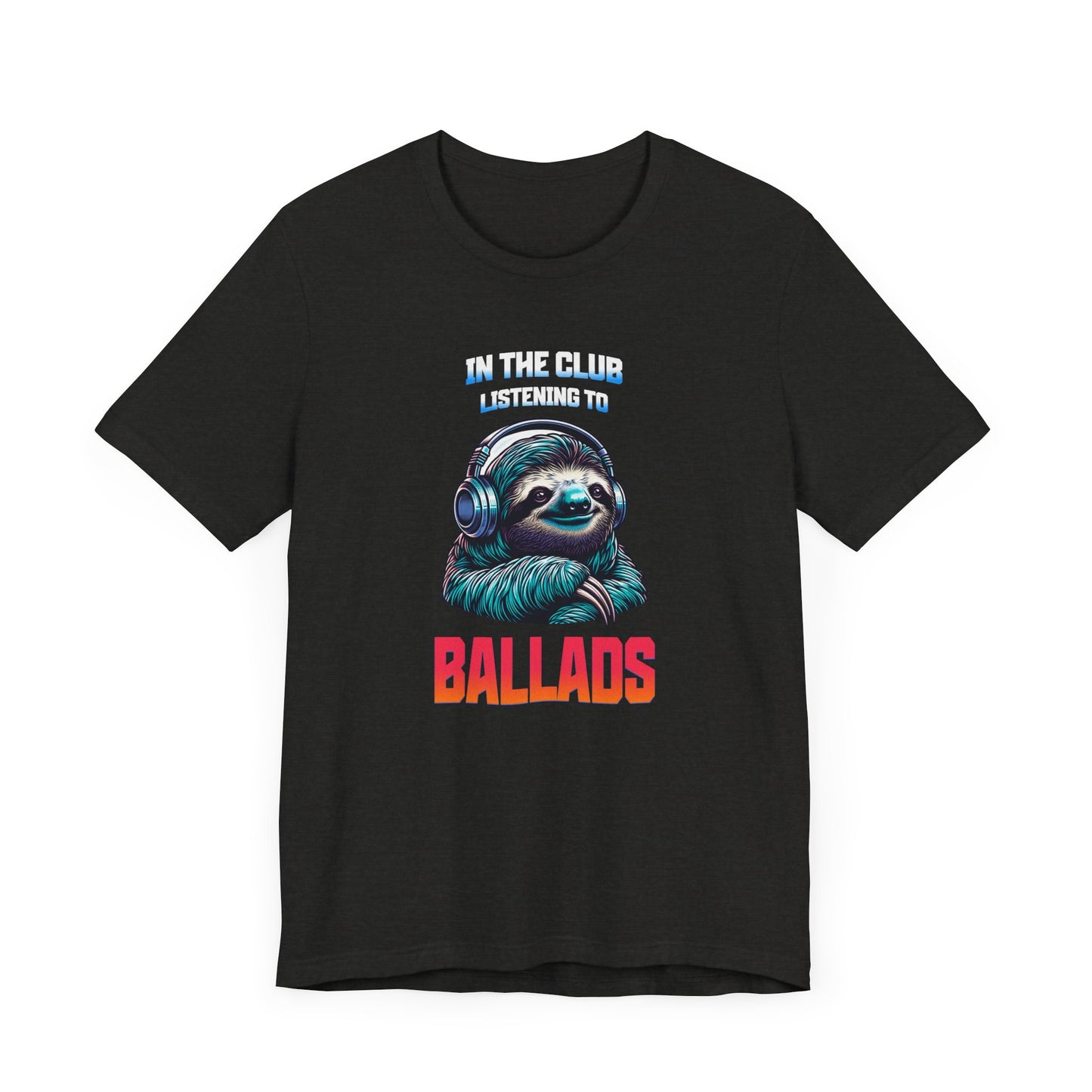 In The Club Listening To Ballads - SLOTH Unisex T-Shirt
