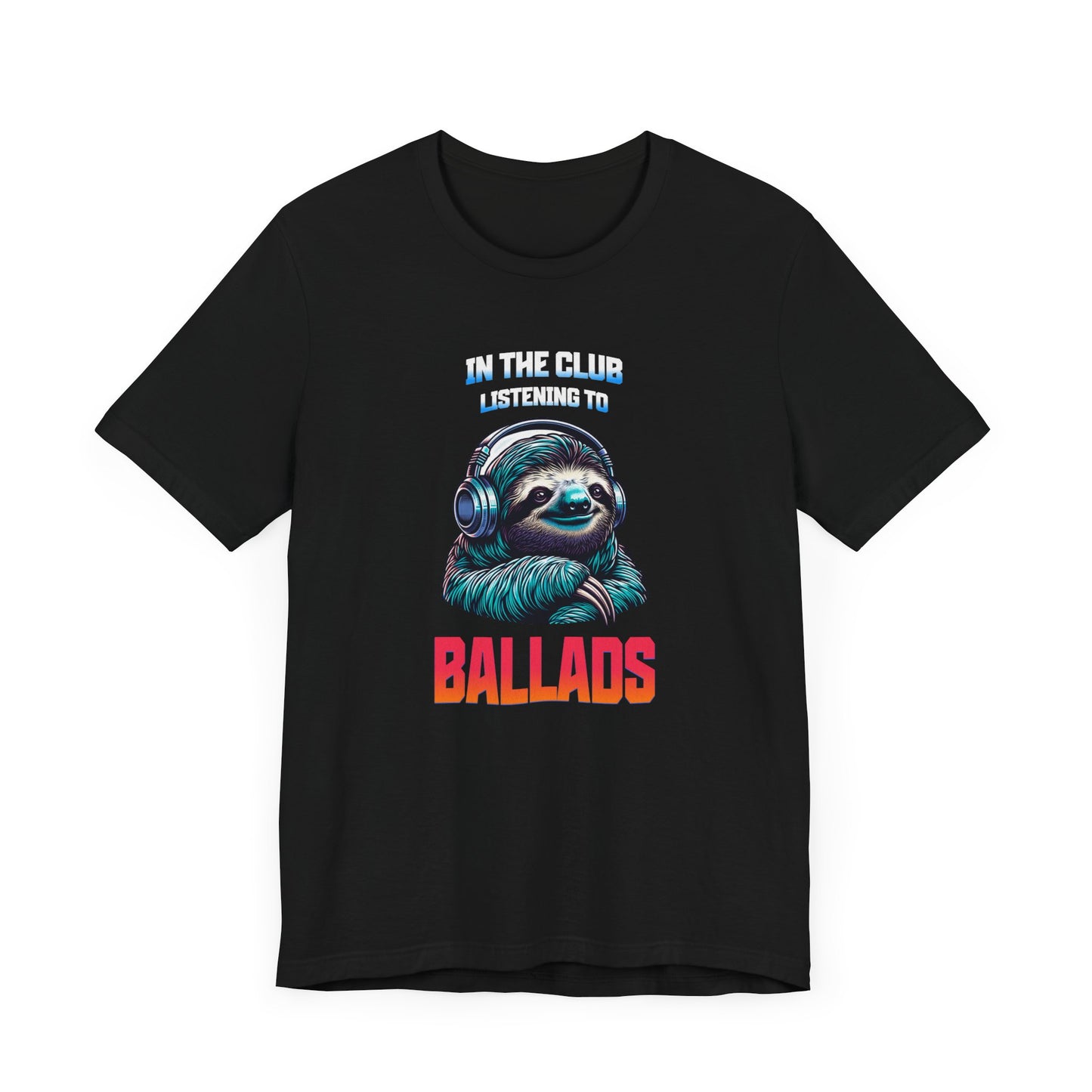 In The Club Listening To Ballads - SLOTH Unisex T-Shirt