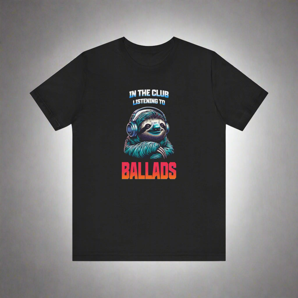 In The Club Listening To Ballads - SLOTH Unisex T-Shirt