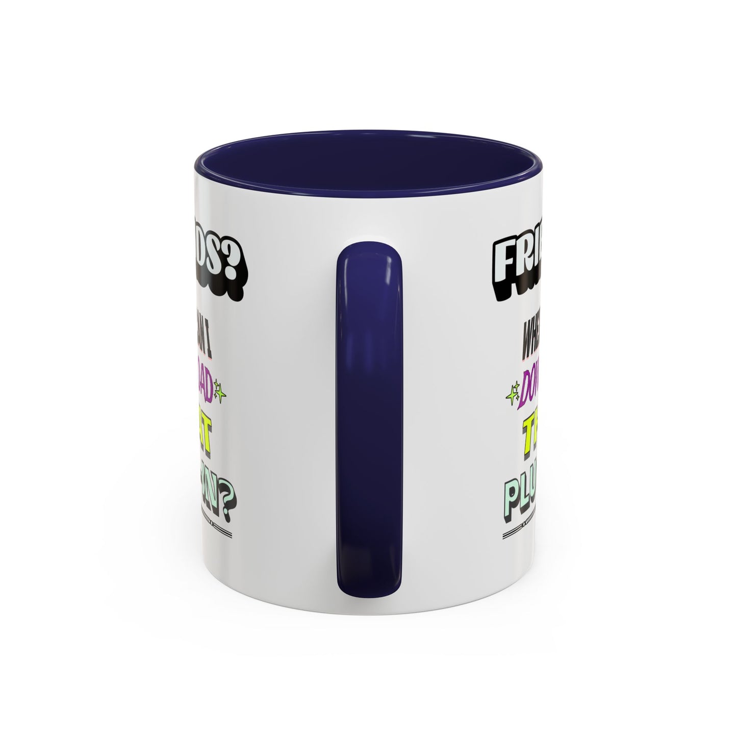 Friends? Where Can I Download That Plug-In? - 11oz. Accent Mug