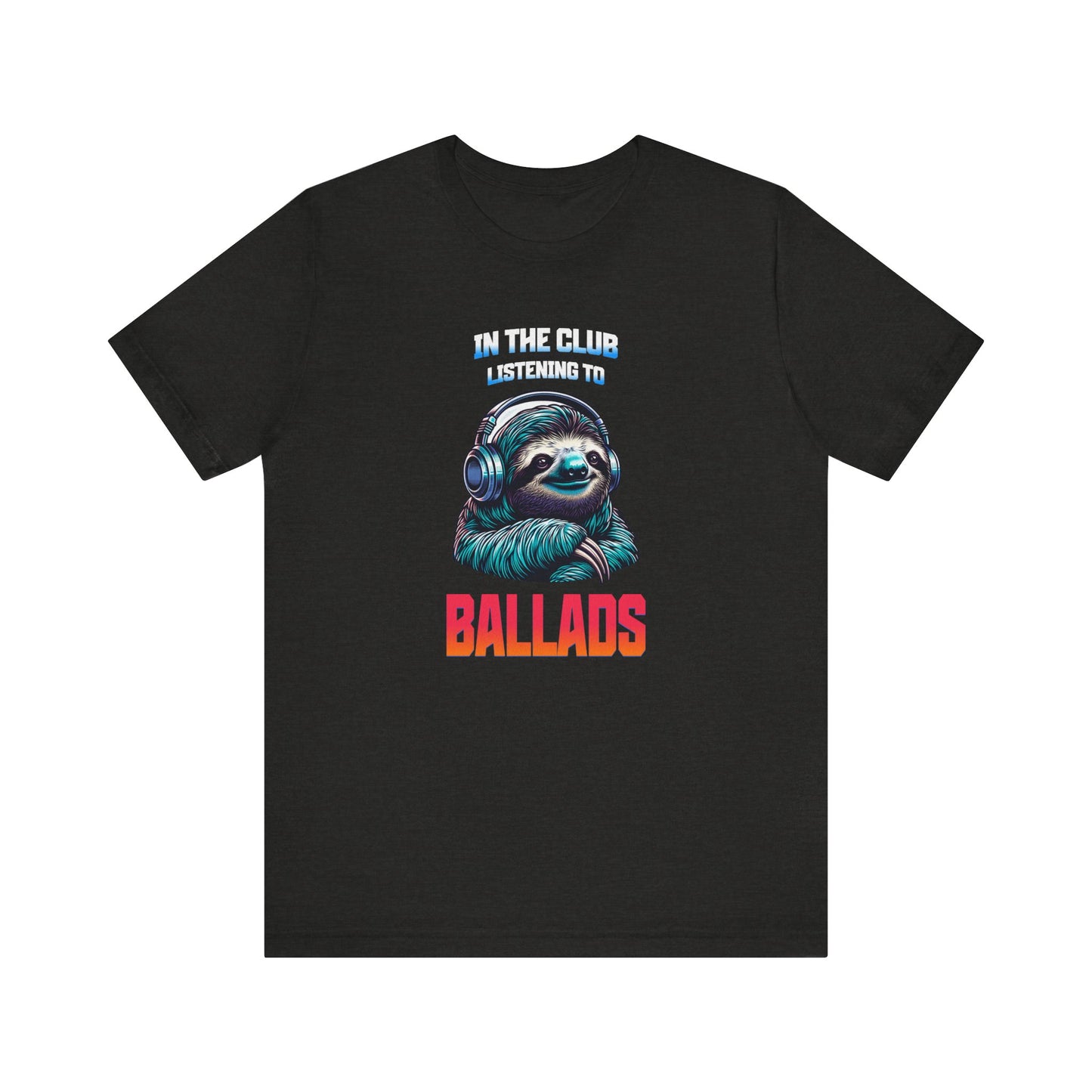 In The Club Listening To Ballads - SLOTH Unisex T-Shirt