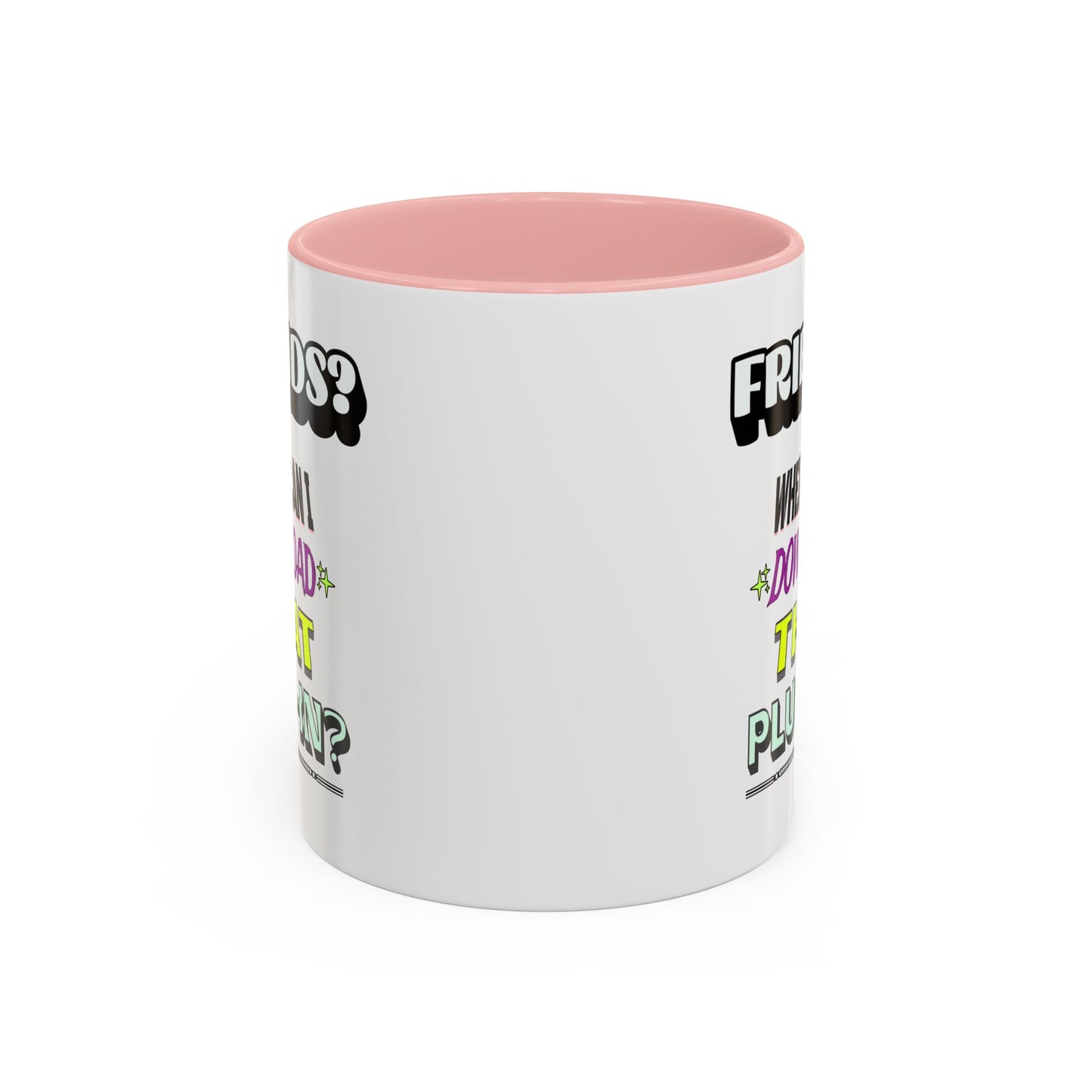 Friends? Where Can I Download That Plug-In? - 11oz. Accent Mug