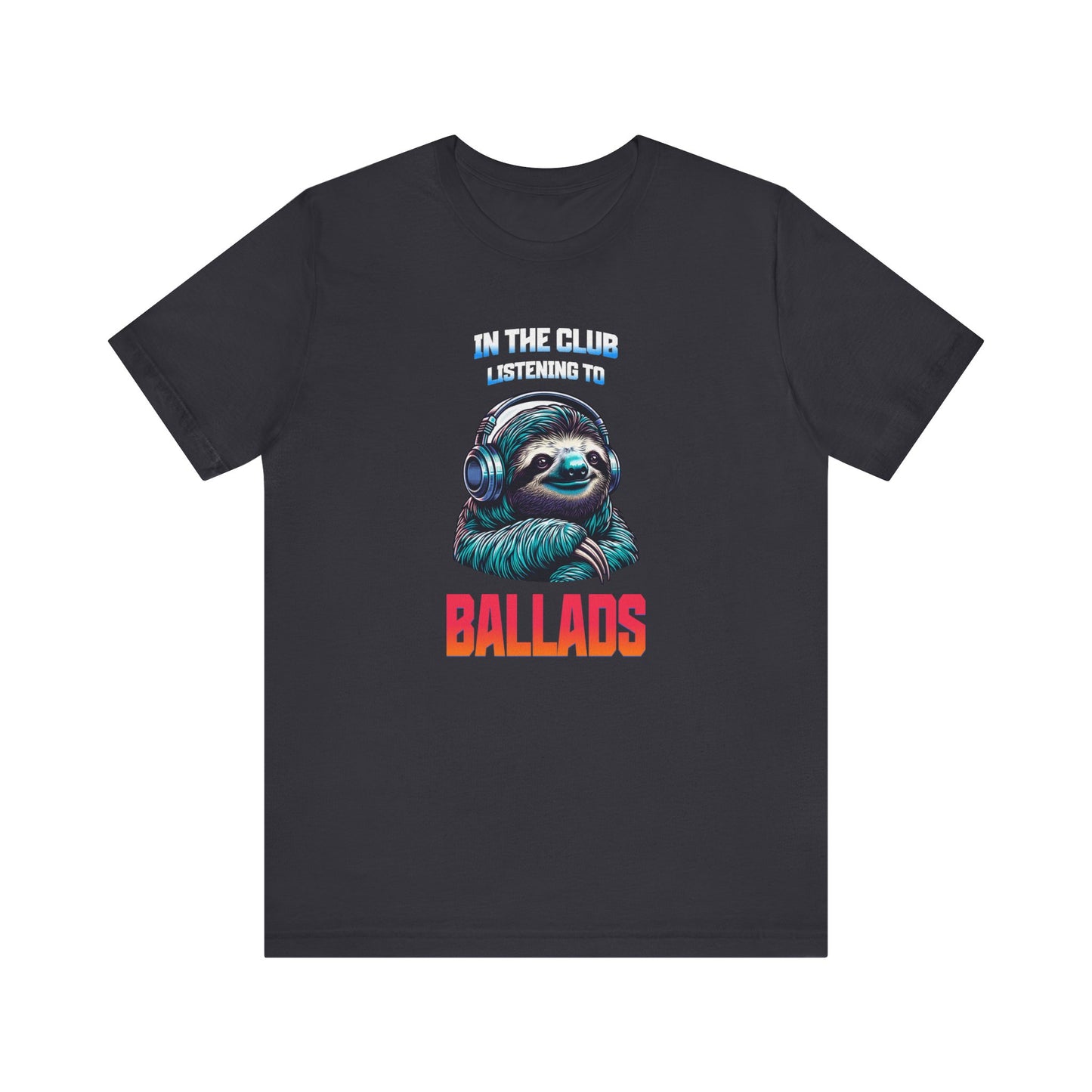 In The Club Listening To Ballads - SLOTH Unisex T-Shirt