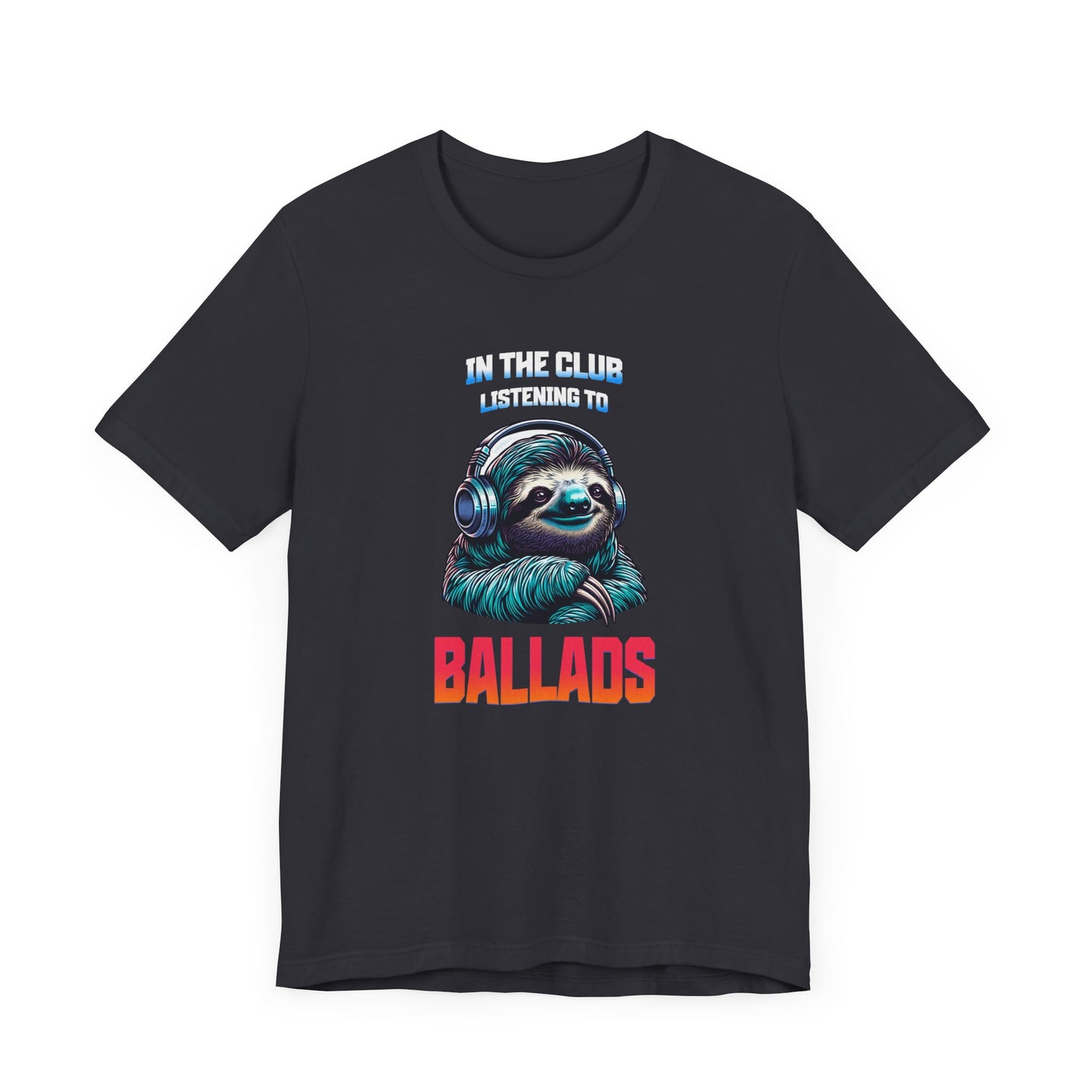 In The Club Listening To Ballads - SLOTH Unisex T-Shirt