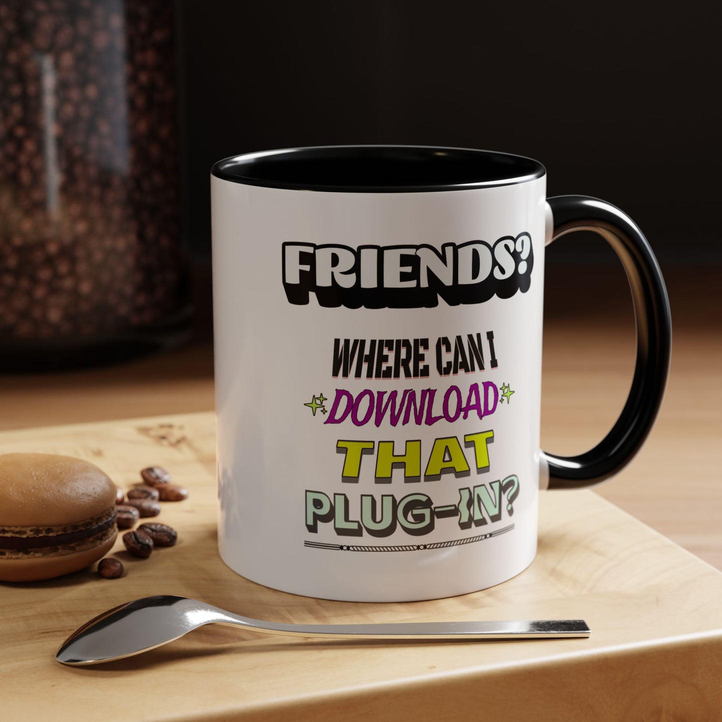 Friends? Where Can I Download That Plug-In? - 11oz. Accent Mug