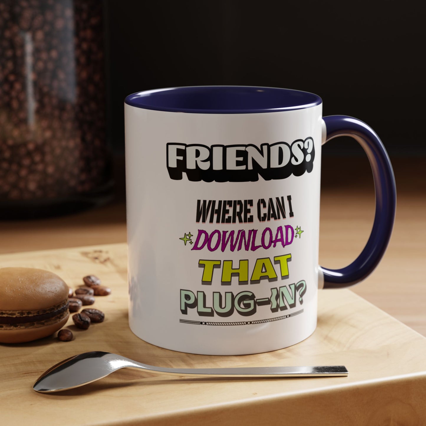 Friends? Where Can I Download That Plug-In? - 11oz. Accent Mug