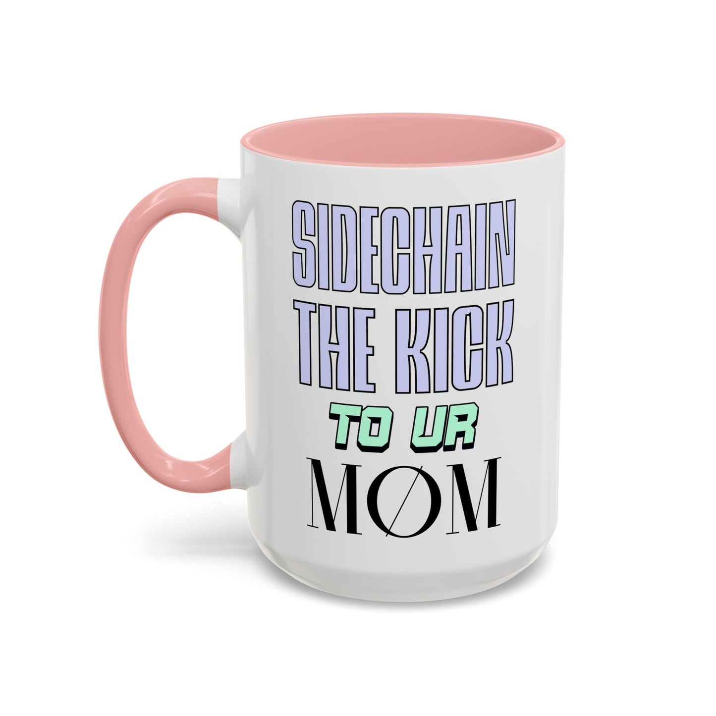 Sidechain The Kick To Ur MOM - Accent Coffee Mug for Producers (15oz.)