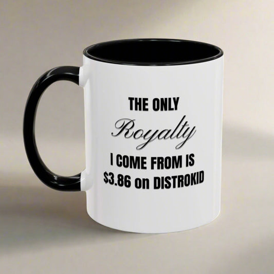 The Only ROYALTY I Come From Is $3.86 on DistroKid - Accent Mug (11oz. | 15oz.)