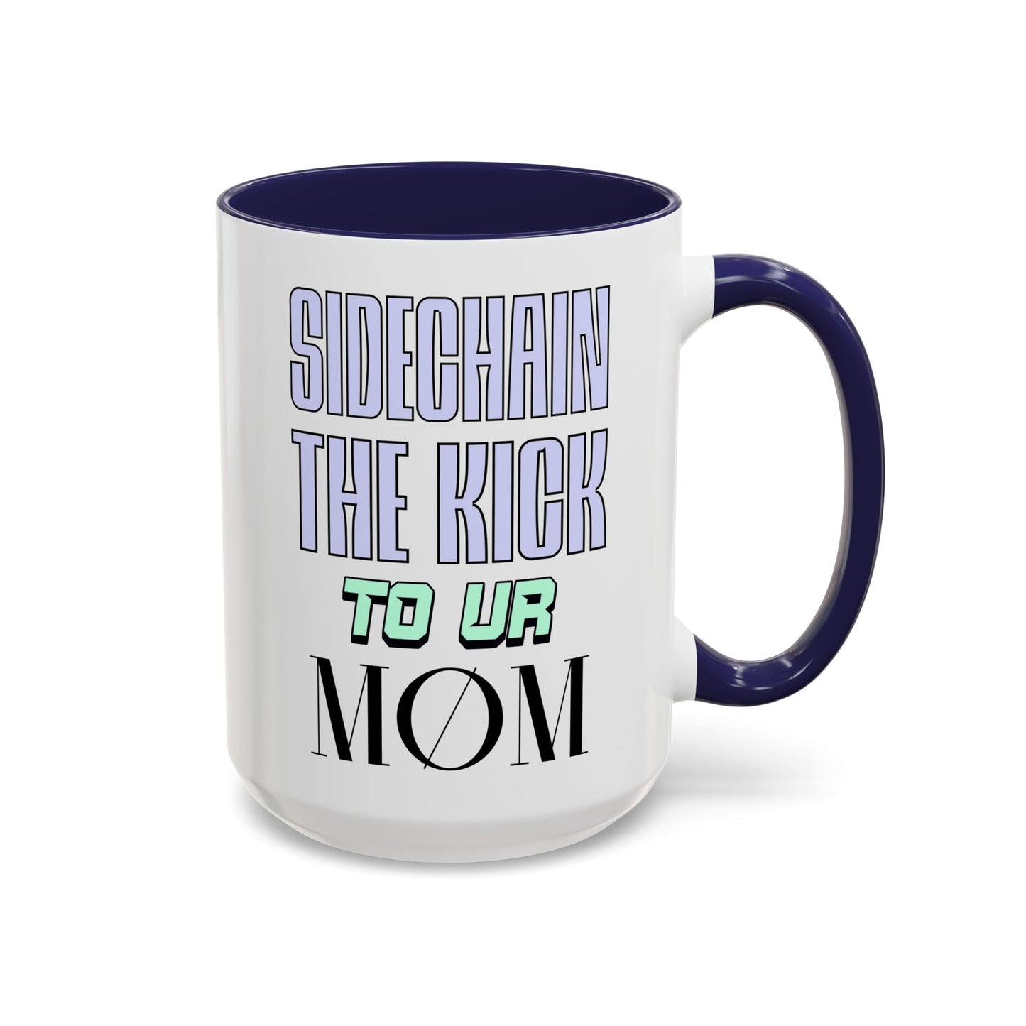 Sidechain The Kick To Ur MOM - Accent Coffee Mug for Producers (15oz.)