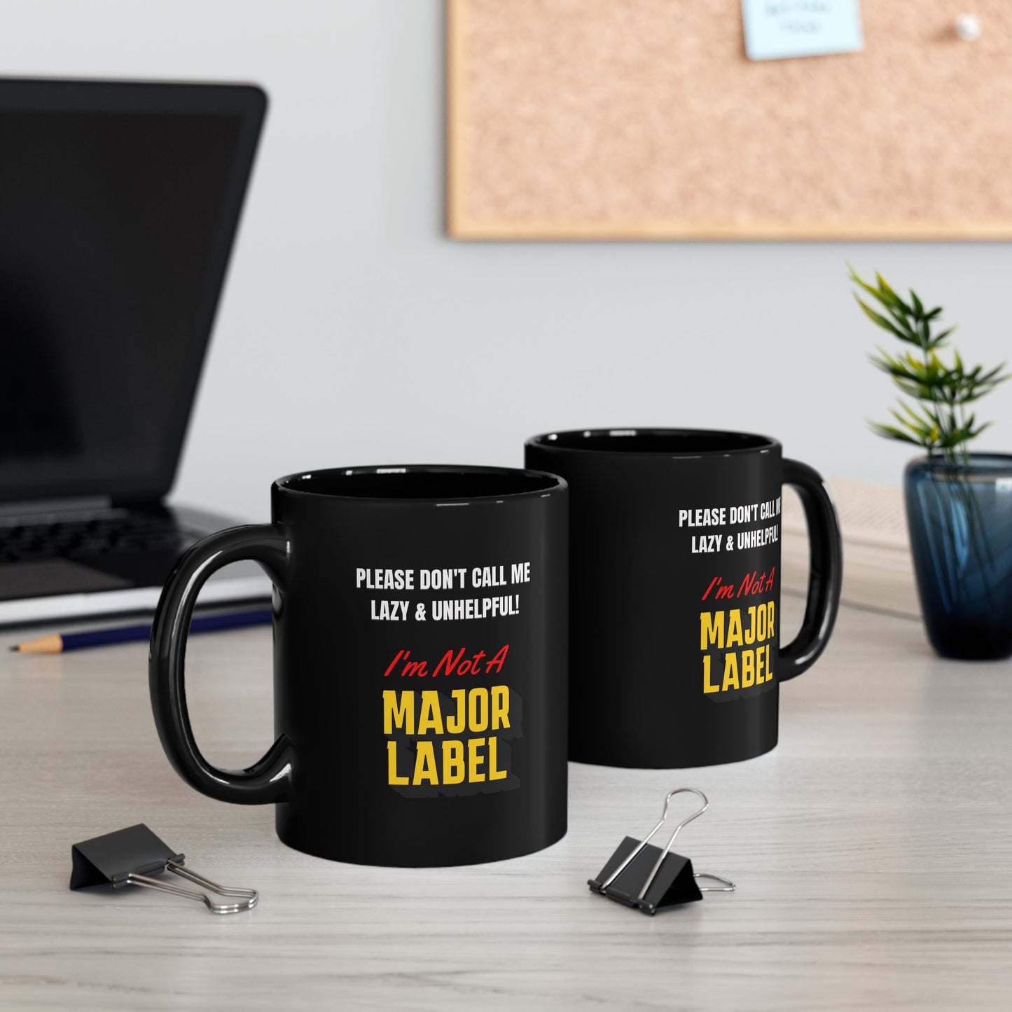 Please Don't Call Me Lazy & Unhelpful! I'm Not A Major Label - Black Ceramic Mug