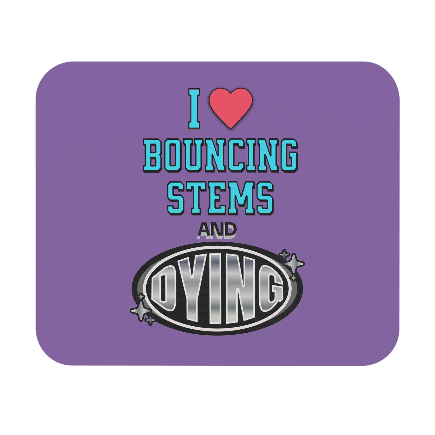 I <3 Bouncing Stems & Dying - Mouse Pad for Producers + Mixers