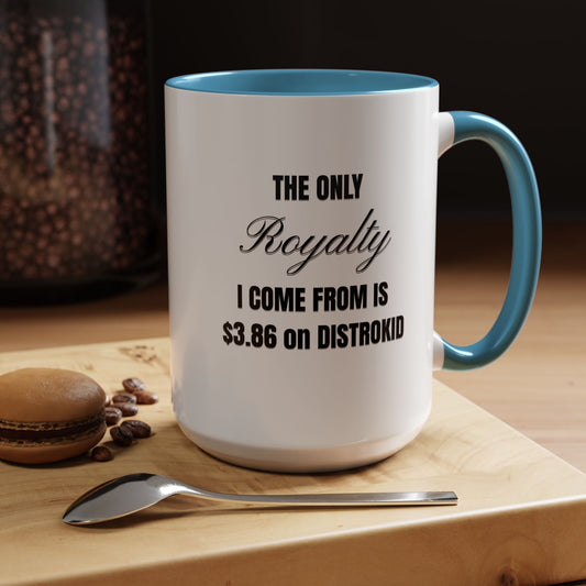 The Only ROYALTY I Come From Is $3.86 on DistroKid - Accent Mug