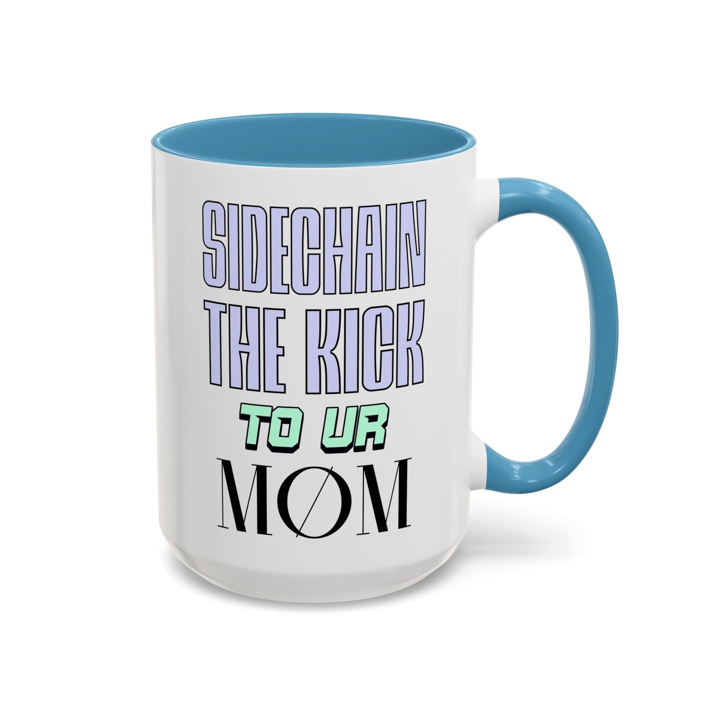 Sidechain The Kick To Ur MOM - Accent Coffee Mug for Producers (15oz.)
