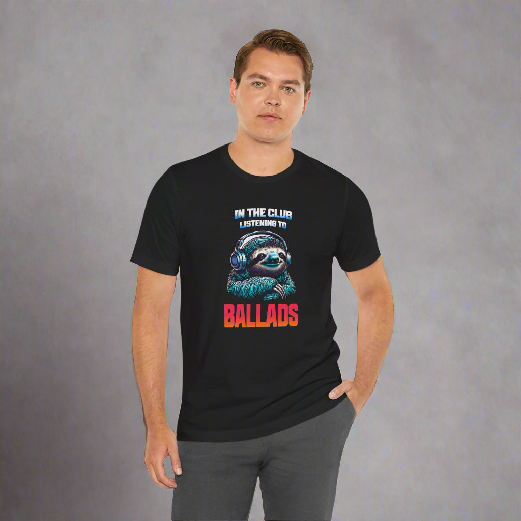 In The Club Listening To Ballads - SLOTH Unisex T-Shirt