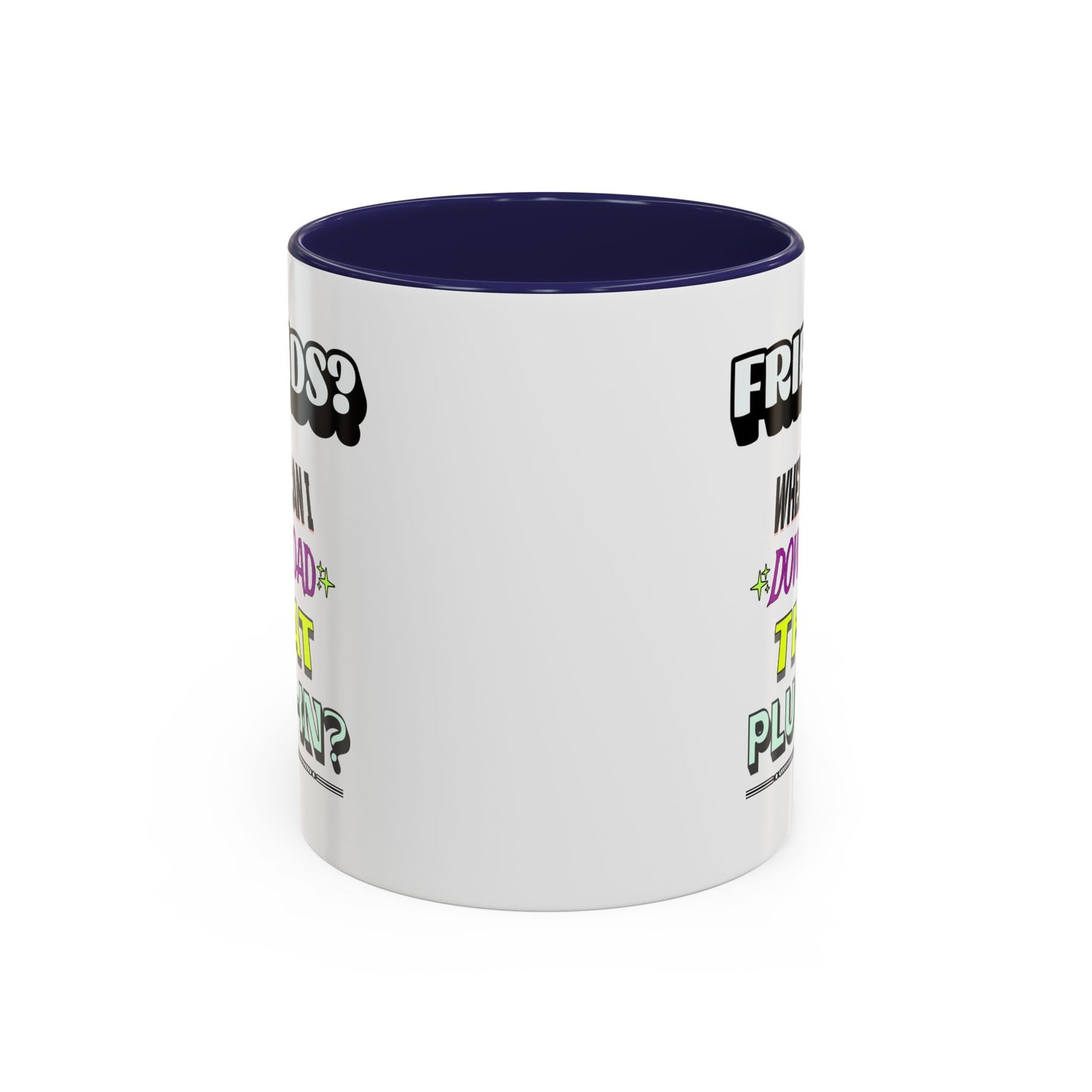 Friends? Where Can I Download That Plug-In? - 11oz. Accent Mug