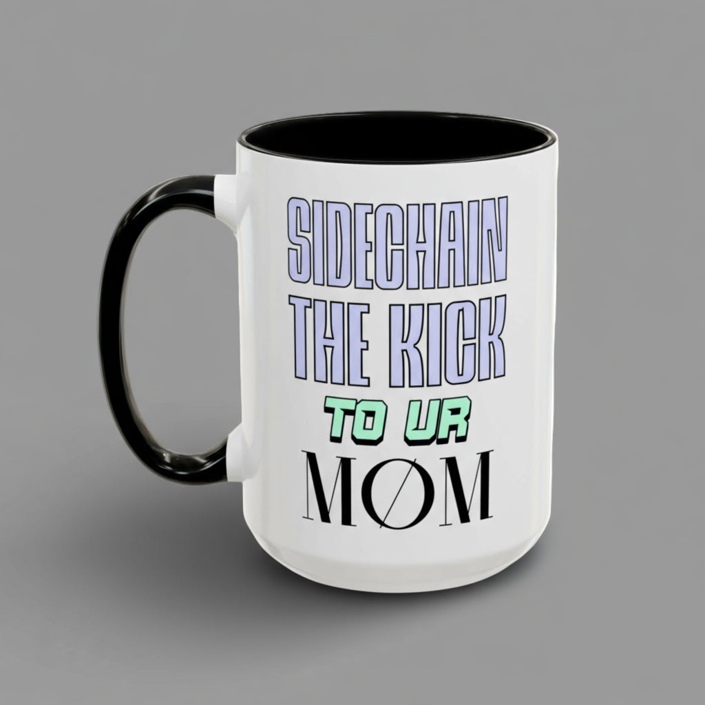 Sidechain The Kick To Ur MOM - Accent Coffee Mug for Producers (15oz.)
