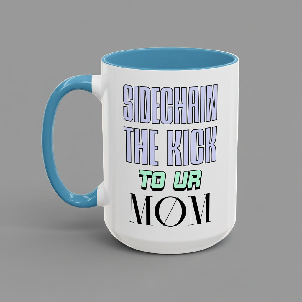 Sidechain The Kick To Ur MOM - Accent Coffee Mug for Producers (15oz.)