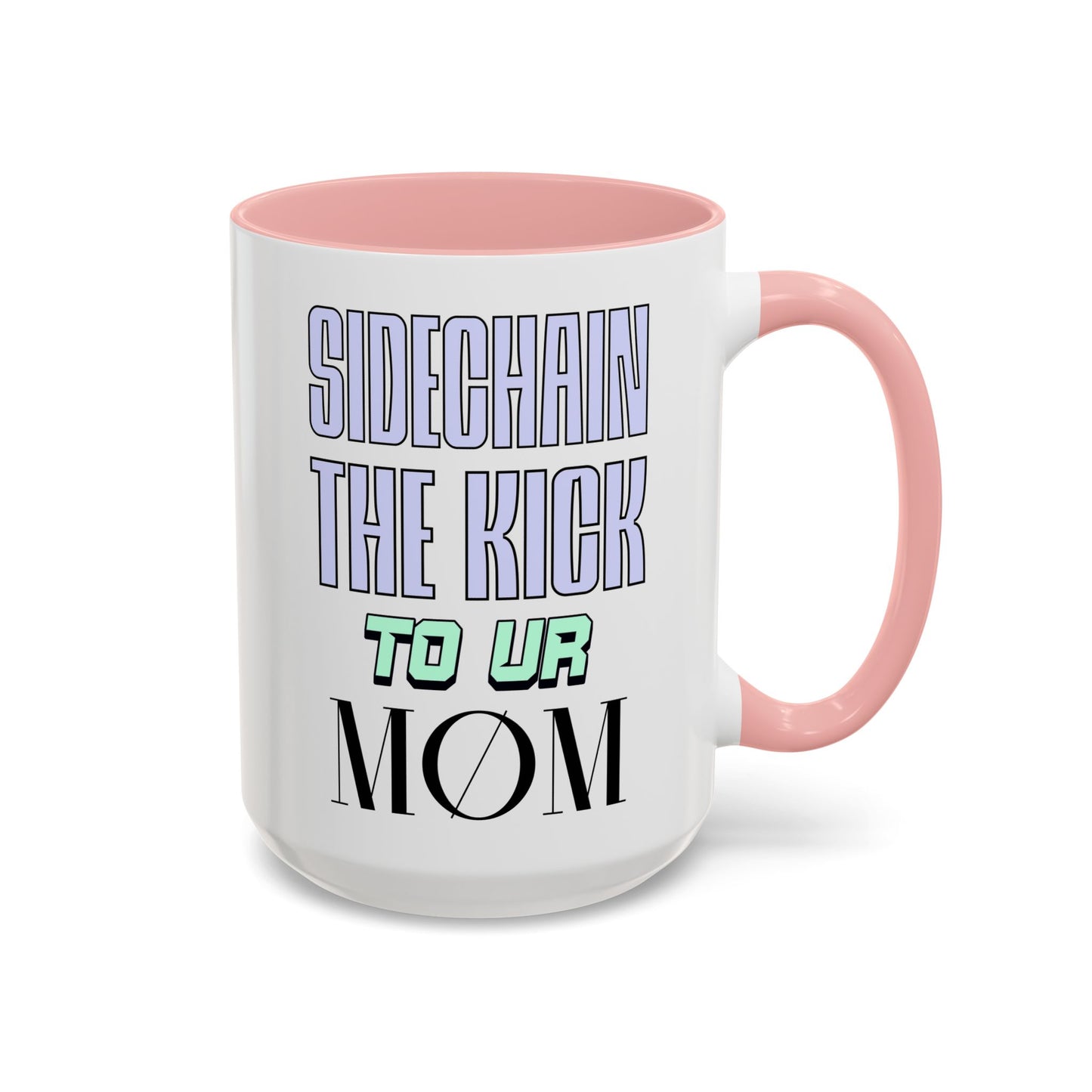 Sidechain The Kick To Ur MOM - Accent Coffee Mug for Producers (15oz.)