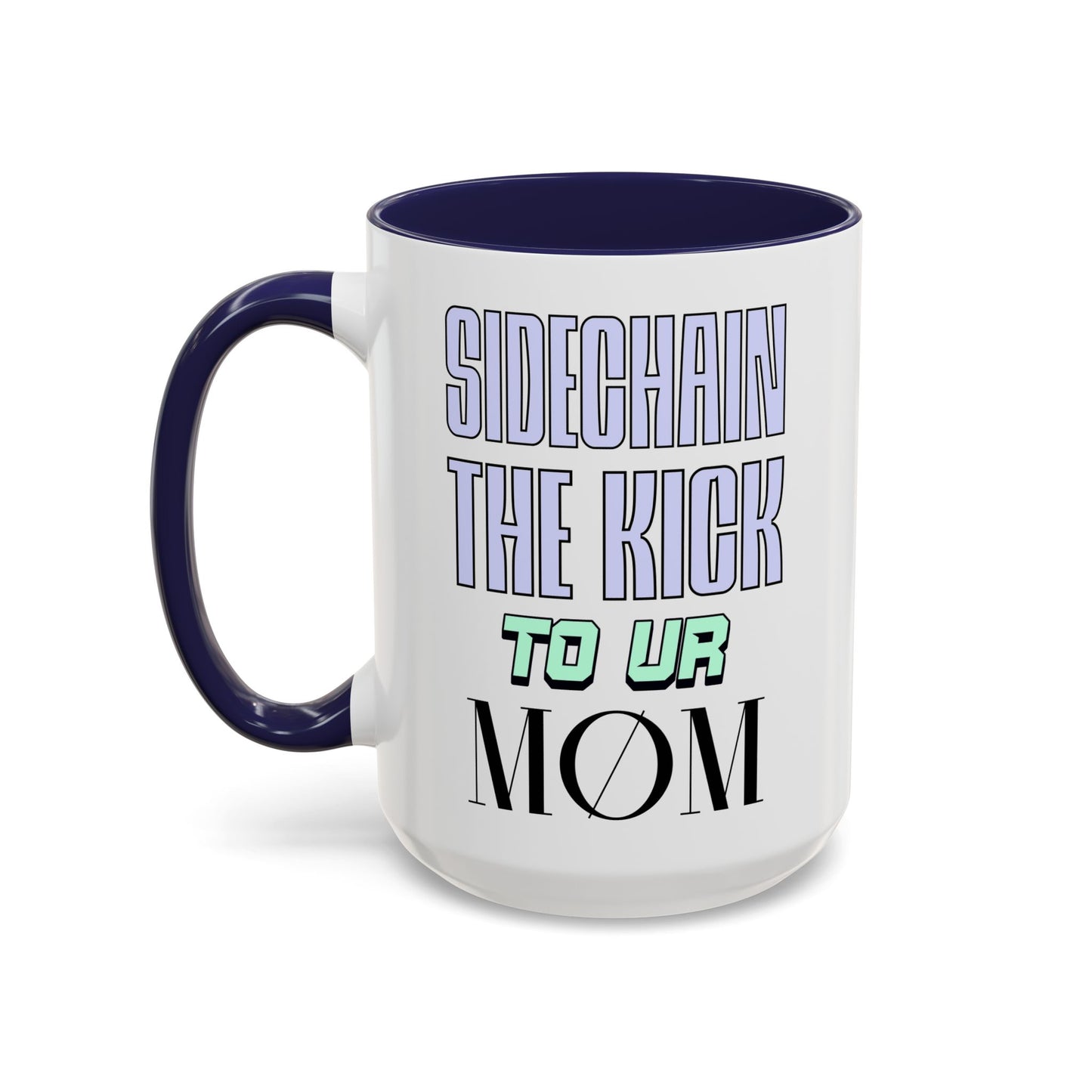 Sidechain The Kick To Ur MOM - Accent Coffee Mug for Producers (15oz.)